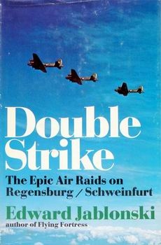 Double Strike: The Epic Air Raids on Regensburg/Schweinfurt, August 17, 1943