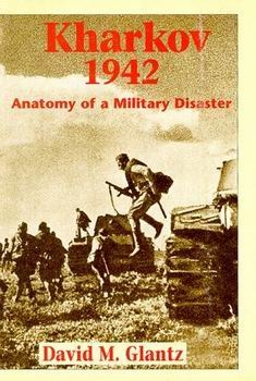 Kharkov 1942: Anatomy of a Military Disaster