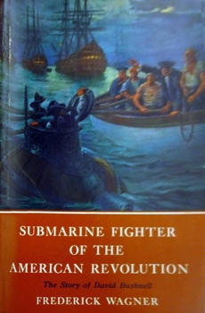 Submarine Fighter of the American Revolution: The Story of David Bushnell
