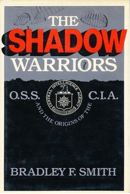 The Shadow Warriors: O.S.S. and the Origins of the C.I.A.