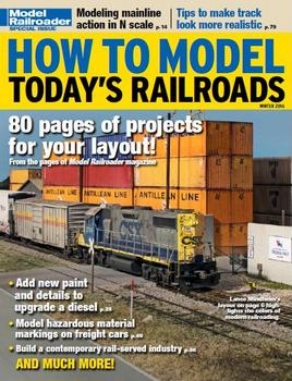 How to Model Today's Railroads (Model Railroader Special - Winter 2016)