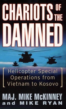 Chariots of the Damned: Helicopter Special Operations From Vietnam to Kosovo