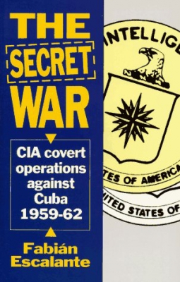 The Secret War: CIA Covert Operations Against Cuba 1959-62