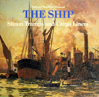 The Ship: Steam Tramps and Cargo Liners, 1850-1950