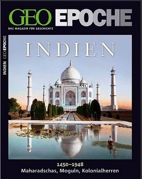 Geo Epoche Nr.41 - Indien 1450 - 1948 - Maharadschas, Moguln, Kolonialherren