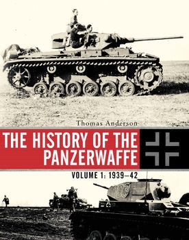The History of the Panzerwaffe Volume 1: 1939-1942