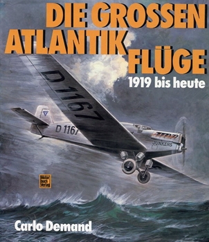 Die Grossen Atlantikfluge, 1919 bis Heute