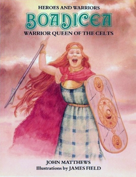 Boadicea: Warrior Queen of the Celts (Heroes and Warriors)