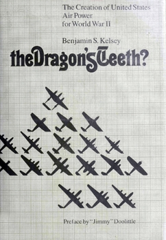 The Dragon's Teeth? The Creation of United States Air Power For World War II