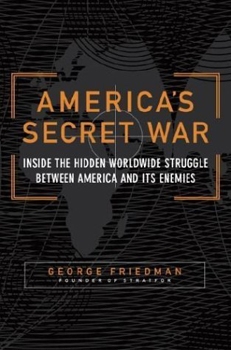 America's Secret War: Inside the Hidden Worldwide Struggle Between America and its Enemies
