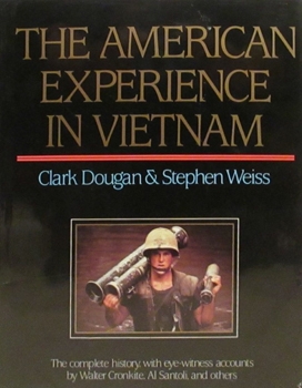 The American Experience in Vietnam: The Complete History With Eye-Witness Accounts