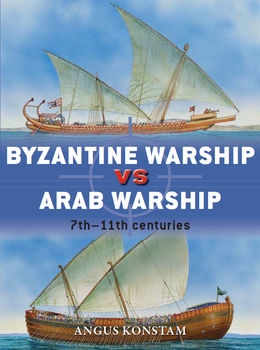 Byzantine Warship vs Arab Warship: 7th-11th Centuries (Osprey Duel 64)