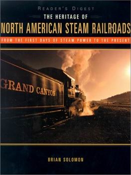 The Heritage of North American Steam Railroads: From the First Days of Steam Power to the Present