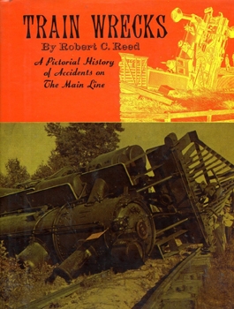 Train Wrecks: A Pictorial History of Accidents on the Main Line