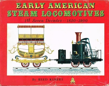 Early American Steam Locomotives: 1st Seven Decades, 1830-1900