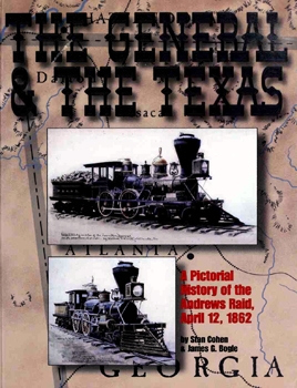 The General & the Texas: A Pictorial History of the Andrews Raid, April 12, 1862
