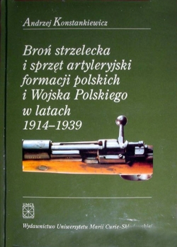 Bron Strzelecka i Sprzet Artyleryjski Formacji Polskich i Wojska Polskiego w Latach 1914-1939