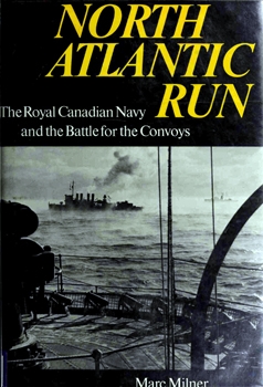 North Atlantic Run: The Royal Canadian Navy and the Battle for the Convoys