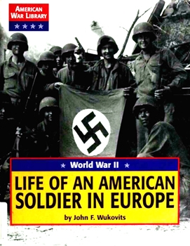 World War II: Life of an American Soldier in Europe (American War Library)