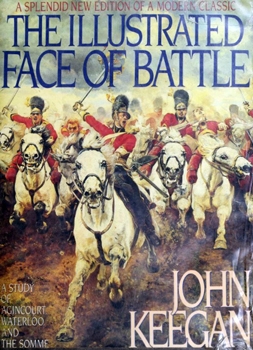 The Illustrated Face of Battle: A Study of Agincourt, Waterloo, and the Somme