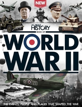 All About History Book Of World War II 3rd Edition (All About History 2016)