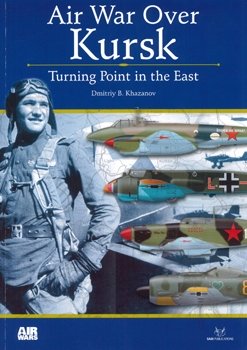 Air War Over Kursk: Turning Point in the East (Air Wars 1)