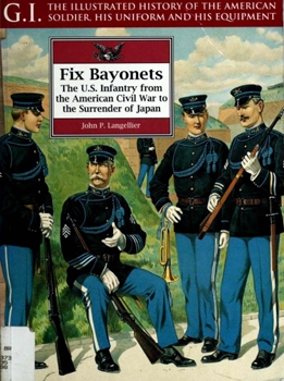 Fix Bayonets: The U.S. Infantry From the American Civil War to the Surrender of Japan (G.I. Series 14)