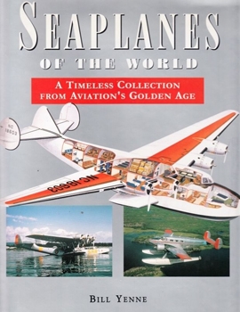Seaplanes of the World: A Timeless Collection From Aviation's Golden Age