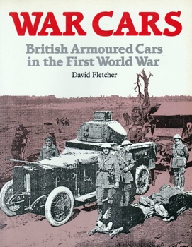 War Cars: British Armoured Cars in the First World War