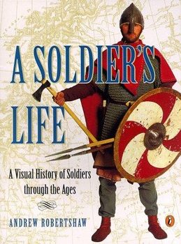 A Soldier's Life: A Visual History of Soldiers Through the Ages