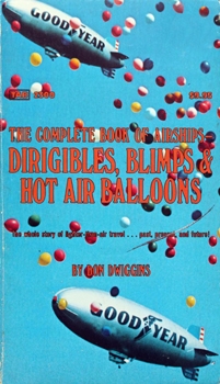 The Complete Book of Airships: Dirigibles, Blimps & Hot Air Balloons