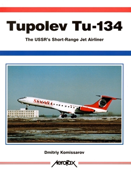 Tupolev Tu-134: The USSR's Short-Range Jetliner (Aerofax)
