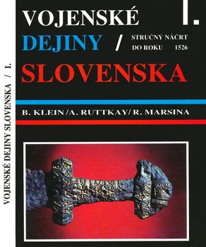 Vojenske Dejiny Slovenska I. Zvazok: Strucny Nacrt do roku 1526