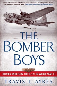 The Bomber Boys Heroes Who Flew the B-17s in World War II
