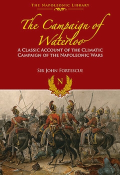  The Campaign of Waterloo: The Classic Account of Napoleons Last Battles