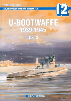 U-Bootwaffe 1939-1945 Cz.3 (Encyklopedia Okretow Wojennych 12)
