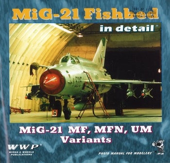 WWP Present Aircraft Line No.7: Mig-21 Fishbed in Detail. Mig-21 MF, MFN, UM Variants
