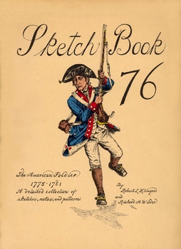 Sketch Book 76: The American Soldier 1775-1781