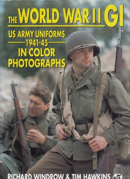 The World War II GI: US Army Uniforms 1941-1945 in Color Photographs