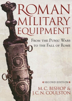 Roman Military Equipment: From the Punic Wars to the Fall of Rome
