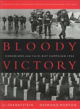  Bloody Victory: Canadians and the D-Day Campaign 1944