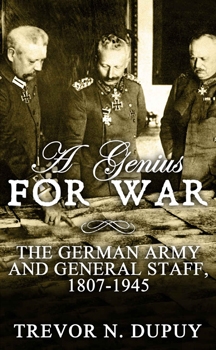 A Genius For War: The German Army and General Staff, 1807-1945