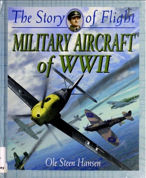Military Aircraft of WW II (The Story of Flight)