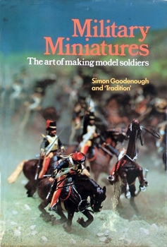 Military Miniatures: The Art of Making Model Soldiers