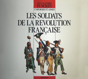 Les Soldats de la Revolution Francaise: Uniformes et Armes