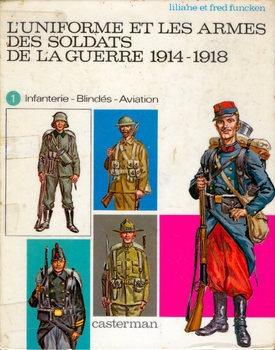 L’Uniforme et les Armes des Soldats de la Guerre 1914-1918 (Tome 1)