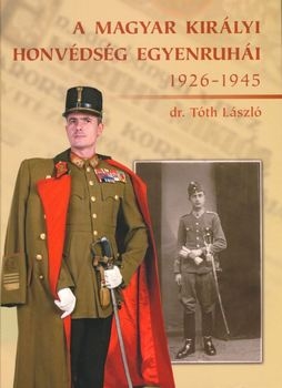 A Magyar Kiralyi Honvedseg Egyenruhai 1926-1945