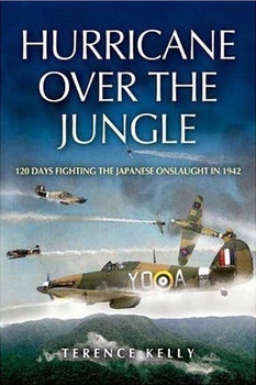 Hurricane over the Jungle: 120 Days Fighting the Japanese Onslaught in 1942