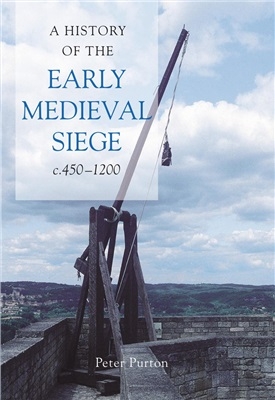 A History of the Early Medieval Siege, c.450-1200