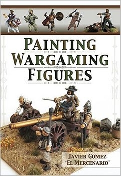 Painting Wargaming Figures [Pen and Sword]